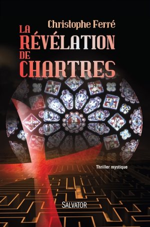 la révélation de Chartres, thriller mystique de Christophe Ferré © Éditions Salvator
