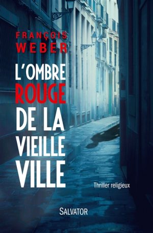 L'ombre rouge de la vieille ville, thriller de François Weber © Éditions Salvator