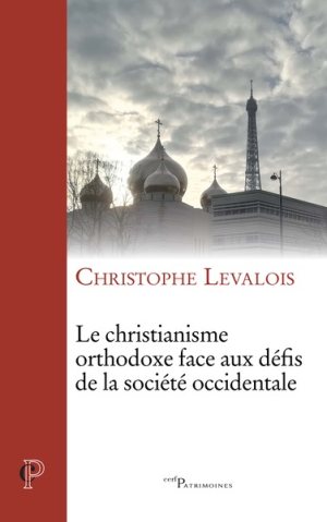 Le christianisme orthodoxe face aux défis de la société occidentale, Christophe Levalois