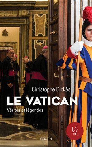 Le Vatican, vérités et légendes, Christophe Dickès