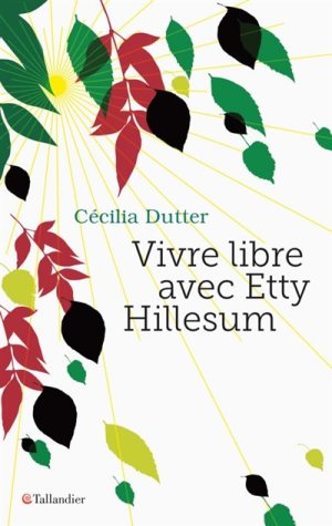 Vivre libre avec Etty Hillesum, Cécilia Dutter, Tallandier