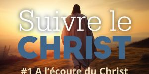 Suivre le Christ pour le Carême 2024: #1 A l’écoute du Christ